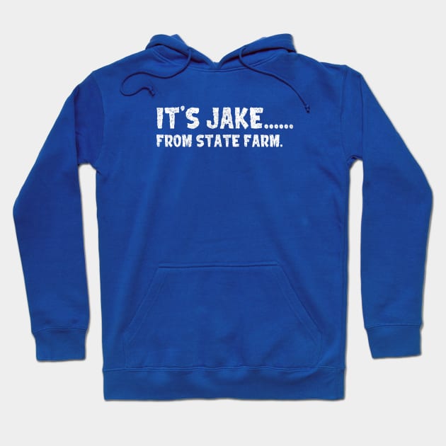It's Jake From State Farm Vintage Look Design Hoodie by We Only Do One Take